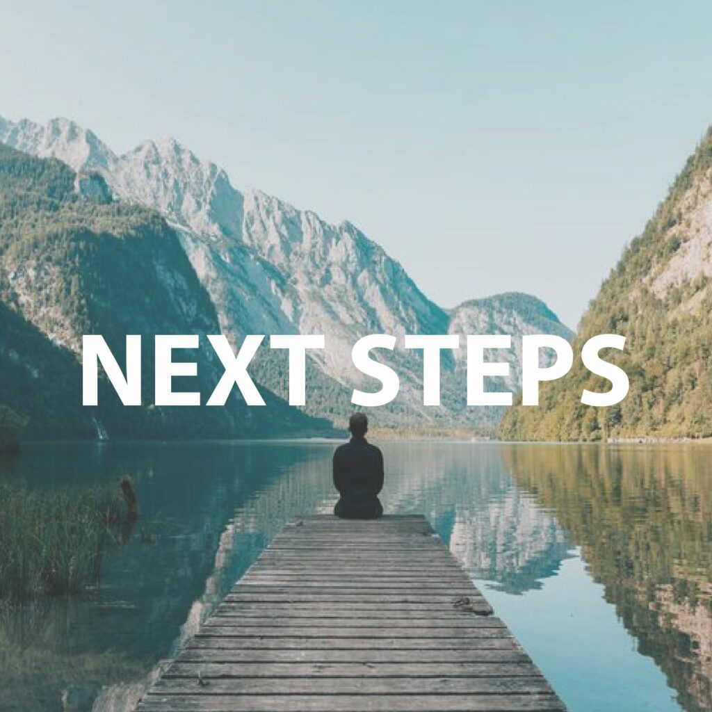 A person sitting at the end of a wooden dock overlooking a lake with mountains in the background, labeled "NEXT STEPS."